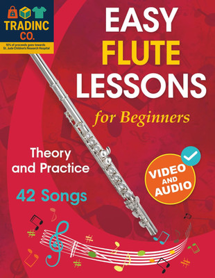Easy Flute Lessons for Beginners: Theory, Practice and 42 Songs. for Kids 12+ an