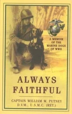 Always Faithful: A Memoir of the Marine Dogs of WWII by William W Putney: Used