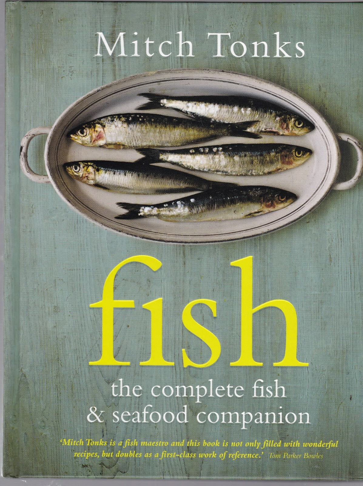 Fish: The Complete Fish and Seafood Companion by Mitchell Tonks (Hardback) Book