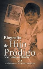Biografia de Hijo Prodigo: Materialismo de Dios by Jose Fernando Rodriguez Nafar