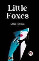 Little Foxes Lillian Hellman