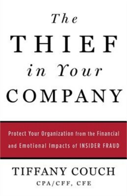The Thief in Your Company: Protect Your Organization from the Financial and Emot