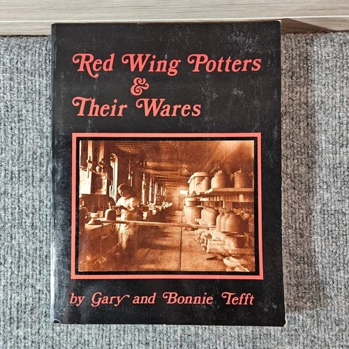 Red Wing Potters & Their Wares Gary & Bonnie Tefft Stoneware Collectors Guide