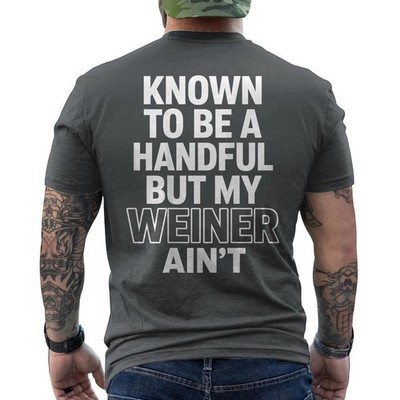 Known to Be A Handful. But My Weiner Ain't ON BACK T-Shirt
