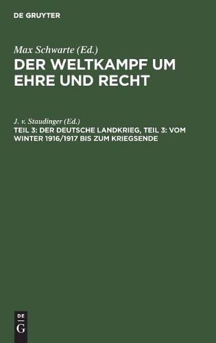Der Deutsche Landkrieg, Teil 3: Vom Winter 1916/1917 Bis Zum Kriegsen (Hardback)