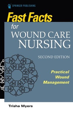 Fast Facts for Wound Care Nursing, Second Edition: Practical Wound Management by