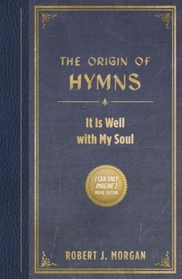 The Origin of Hymns: It Is Well with My Soul by Robert J Morgan: New
