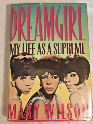 Dream Girls My Life As a Supreme Mary Wilson
