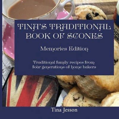 Tina's Traditional Book of Scones - Memories Edition: Traditional family recipes