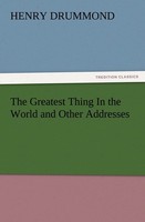 The Greatest Thing In The World And Other Addresses Henry Drummond