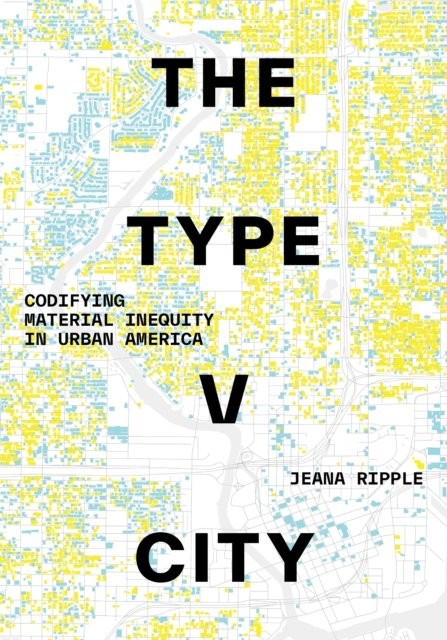 The Type V City – Codifying Material Inequity in Urban America Ripple Hardback