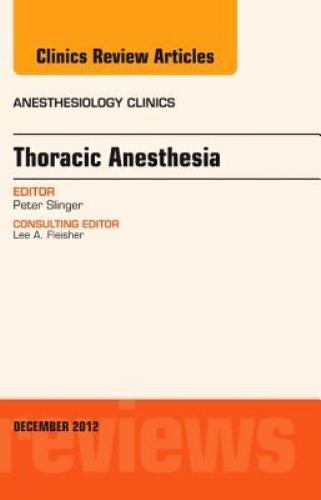 Thoracic Anesthesia, An Issue of Anesthesiology Clinics Slinger Volume 30-4
