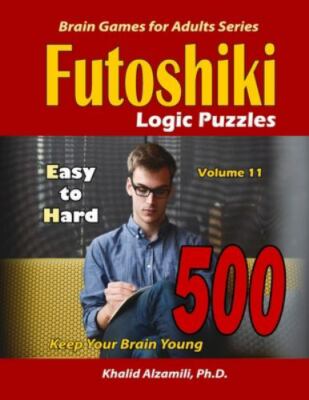 Futoshiki Logic Puzzles: 500 Easy to Hard :: Keep Your Brain Young (Brain Games
