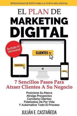 El Plan De Marketing Digital: 7 Sencillos Pasos Para Atraer Clientes A Su Negoci