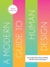 A Modern Guide to Human Design: How to Read Your Chart and Align With Your L...