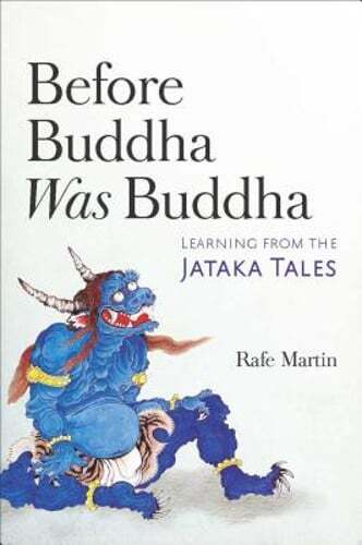 Discover the Wisdom of the Jataka Tales in Before Buddha Was Buddha by Rafe Martin - A New Journey into Enlightenment and Life Lessons