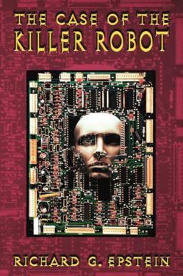 Case of the Killer Robot : Stories About the Professional, Ethical, and Socie...