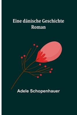 Eine dnische Geschichte: Roman by Adele Schopenhauer (German) Paperback Book