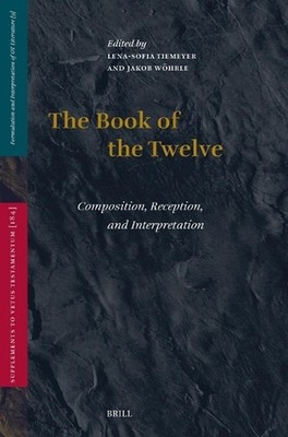 The Book of the Twelve: Composition, Reception, and Interpretation by Lena-Sofia