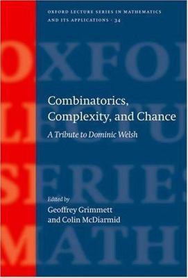 Combinatorics, Complexity, and Chance : A Tribute to Dominic Welsh, Hardcover...