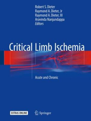 Critical Limb Ischemia : Acute and Chronic by Raymond A. Dieter III (2016,...