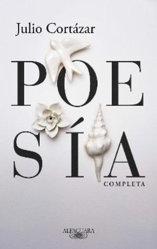 Julio Cortázar Poesía completa Julio Cortázar / Complete Poetry by J (Tascabile)