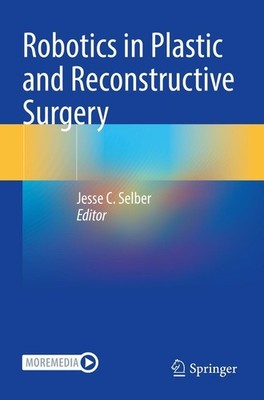 Robotics in Plastic and Reconstructive Surgery Jesse C. Selber