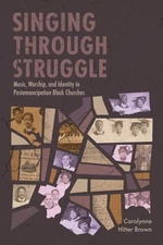 Singing Through Struggle : Music, Worship and Identity in Postemancipation Bl...