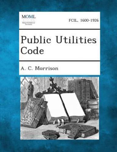 Public Utilities Code by A. C. Morrison (2013, Trade Paperback) for ...