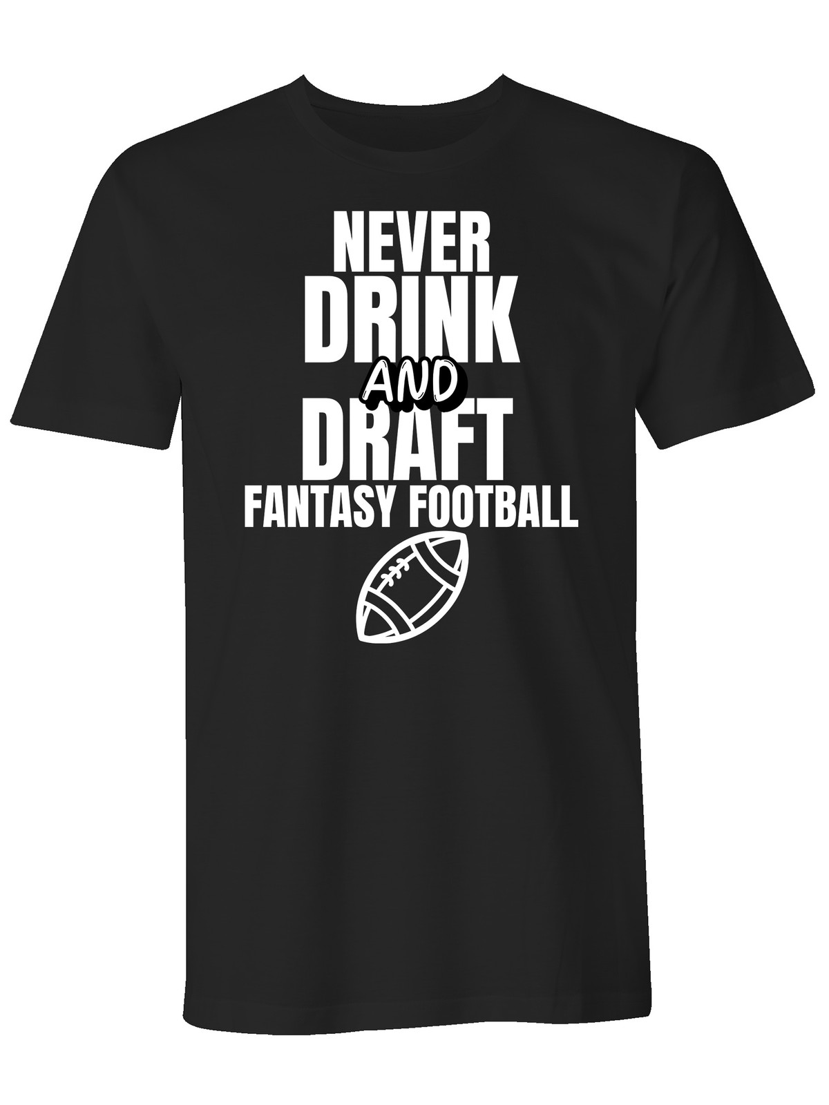 Fantasy Football Never Drink and Draft Funny Men's T-Shirt