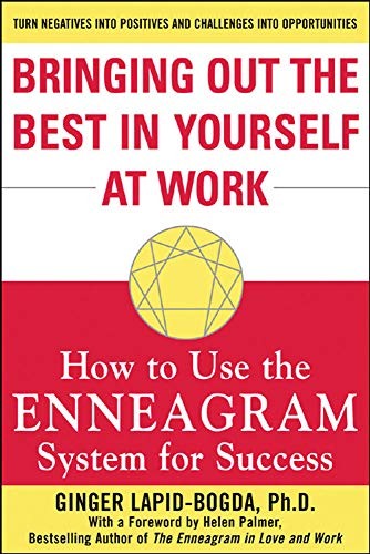 Bringing Out the Best in Yourself at Work: How to Use the Enneag