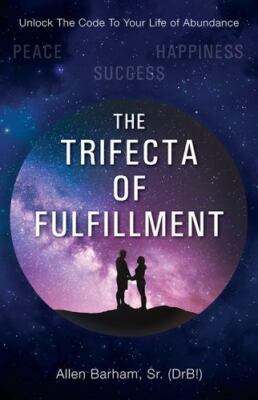 The Trifecta of Fulfillment: Unlock the Code to Your Life of Abundance, Brand...
