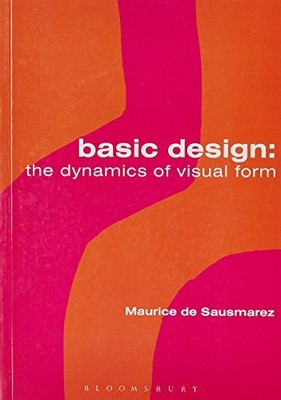 Basic Design: The Dynamics of Visual Form by De Sausmarez, Maurice 071368366X