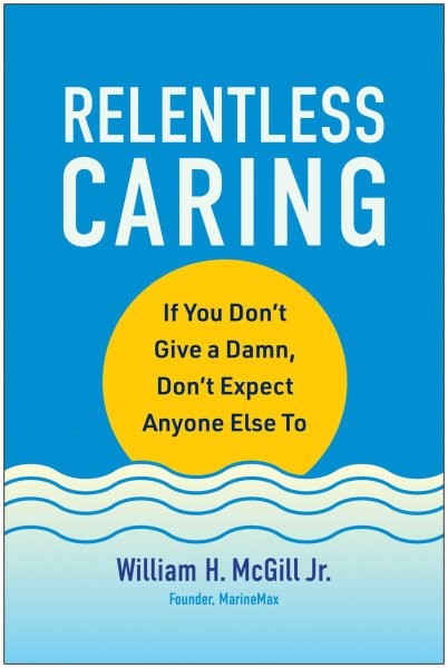 Relentless Caring : If You Don't Give a Damn, Don't Expect Anyone Else to, Ha...