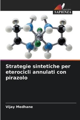 Strategie sintetiche per eterocicli annulati con pirazolo by Vijay Medhane (Ital