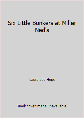 Six Little Bunkers at Miller Ned's by Laura Lee Hope