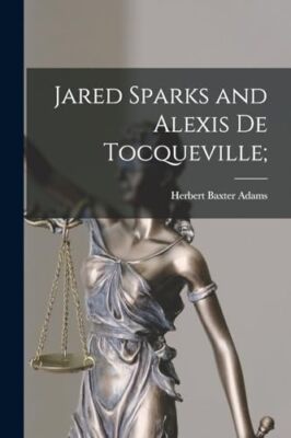 Adams - Jared Sparks and Alexis de Tocqueville  - New paperback or sof - X555z