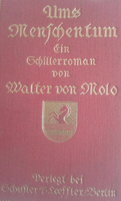 Ums Menschentum. Ein Schillerroman. Erster Teil. Walter von Molo - SEHR GIT !!!