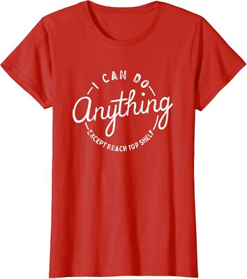 I Can Do Anything Except Reach Top Shelf Cool Present Ladies' Crewneck T-Shirt