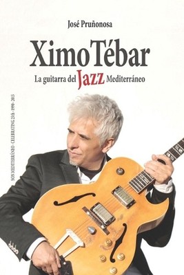 Ximo Tebar: La guitarra del Jazz Mediterr?neo by Jos? Pru?onosa Furi? Paperback