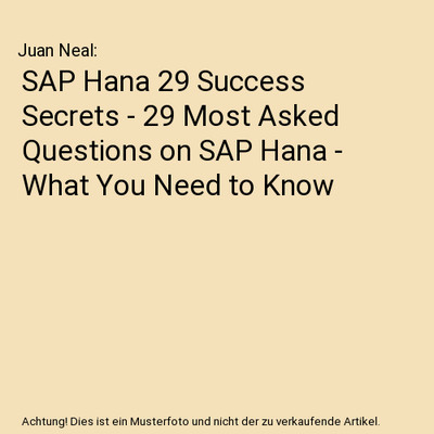 SAP Hana 29 Success Secrets - 29 Most Asked Questions on SAP Hana - What You Nee