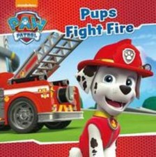 Nickelodeon PAW Patrol Pups Fight Fire by Nickelodeon; Parragon Books