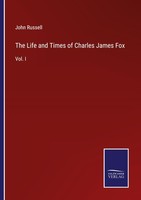 The Life And Times Of Charles James Fox John Russell
