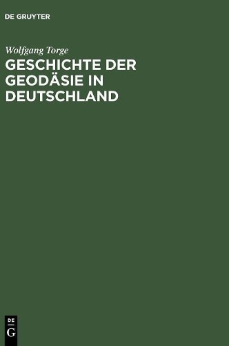 Wolfgang Torge Geschichte der Geodäsie in Deutschland (Hardback)