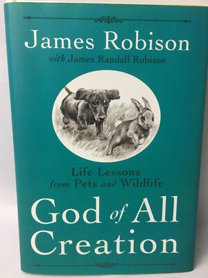 God of All Creation: Life Lessons From Pets and Wildlife James Robison HB DJ