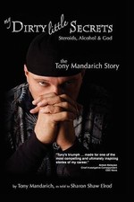 My Dirty Little Secrets - Steroids, Alcohol & God: The Tony Mandarich Sto - GOOD