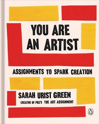 You Are an Artist: Assignments to Spark Creation - hardcover Urist Green, Sa...