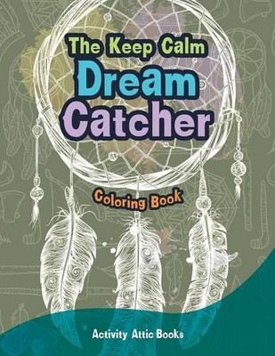 Activity Attic Books The Keep Calm Dream Catcher Coloring Book (Taschenbuch)
