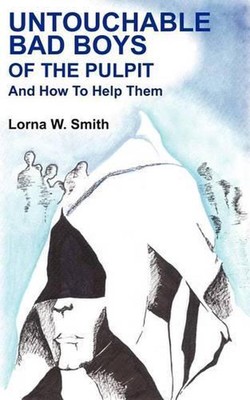 Untouchable Bad Boys Of The Pulpit: And How To Help Them by Lorna W. Smith (Engl