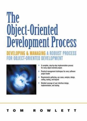 Object-Oriented Development Process, The: Developing and Managing A Robust Pro..